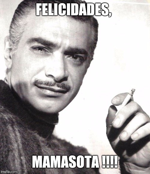 Mauricio Garces | FELICIDADES, MAMASOTA !!!! | image tagged in mauricio garces | made w/ Imgflip meme maker