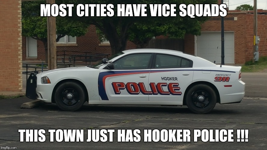 Whatcha gonna do when they come for you ??? | MOST CITIES HAVE VICE SQUADS; THIS TOWN JUST HAS HOOKER POLICE !!! | image tagged in hooker,police,vice,prostitution,oklahoma | made w/ Imgflip meme maker