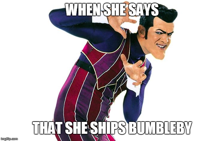 Creeping Robbie | WHEN SHE SAYS; THAT SHE SHIPS BUMBLEBY | image tagged in creeping robbie,rwby,we are number one | made w/ Imgflip meme maker