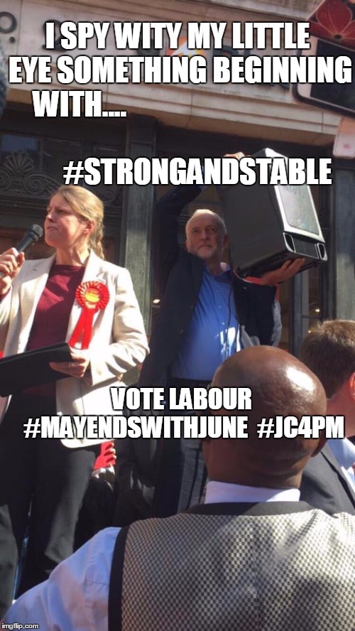 I SPY WITY MY LITTLE EYE SOMETHING BEGINNING WITH....


































       #STRONGANDSTABLE; VOTE LABOUR 

 #MAYENDSWITHJUNE

#JC4PM | image tagged in jeremycorbyn | made w/ Imgflip meme maker
