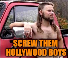 SCREW THEM HOLLYWOOD BOYS | made w/ Imgflip meme maker