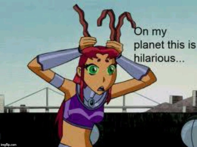 . | image tagged in starfire | made w/ Imgflip meme maker