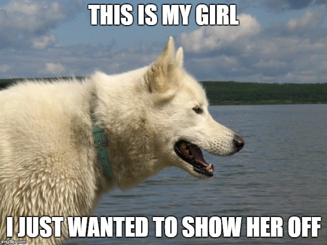 THIS IS MY GIRL I JUST WANTED TO SHOW HER OFF | made w/ Imgflip meme maker