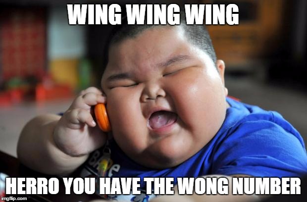Asians | WING WING WING; HERRO YOU HAVE THE WONG NUMBER | image tagged in fat asian kid | made w/ Imgflip meme maker