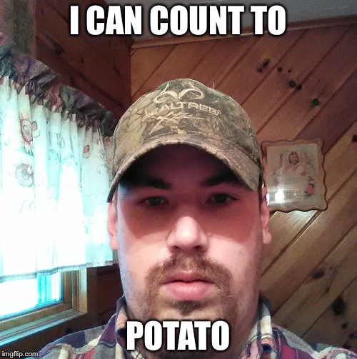 Count potato | I CAN COUNT TO; POTATO | image tagged in count,potato,count to potato | made w/ Imgflip meme maker