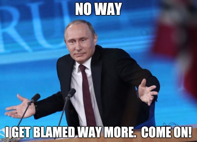 NO WAY I GET BLAMED WAY MORE.  COME ON! | made w/ Imgflip meme maker