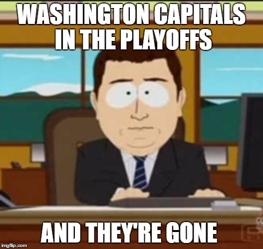 and it's gone | WASHINGTON CAPITALS IN THE PLAYOFFS; AND THEY'RE GONE | image tagged in and it's gone,nhl | made w/ Imgflip meme maker