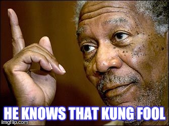 HE KNOWS THAT KUNG FOOL | made w/ Imgflip meme maker