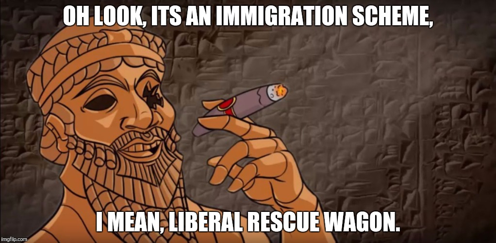 OH LOOK, ITS AN IMMIGRATION SCHEME, I MEAN, LIBERAL RESCUE WAGON. | made w/ Imgflip meme maker