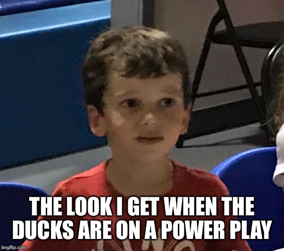 Anaheim ducks oilers | THE LOOK I GET WHEN THE DUCKS ARE ON A POWER PLAY | image tagged in oilers | made w/ Imgflip meme maker