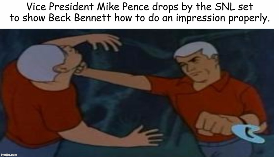 Vice President Mike Pence: Action Hero!  | Vice President Mike Pence drops by the SNL set to show Beck Bennett how to do an impression properly. | image tagged in mike pence,beck bennett,jonny quest,race bannon | made w/ Imgflip meme maker