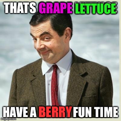 THATS GRAPE LETTUCE HAVE A BERRY FUN TIME GRAPE LETTUCE BERRY | made w/ Imgflip meme maker