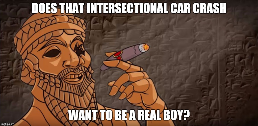 DOES THAT INTERSECTIONAL CAR CRASH WANT TO BE A REAL BOY? | made w/ Imgflip meme maker