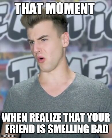 THAT MOMENT; WHEN REALIZE THAT YOUR FRIEND IS SMELLING BAD | image tagged in eeww | made w/ Imgflip meme maker