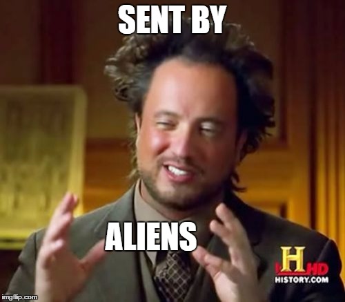 Ancient Aliens Meme | SENT BY ALIENS | image tagged in memes,ancient aliens | made w/ Imgflip meme maker