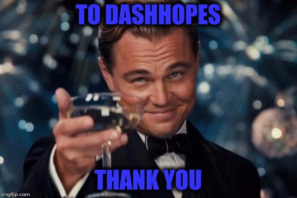Leonardo Dicaprio Cheers Meme | TO DASHHOPES THANK YOU | image tagged in memes,leonardo dicaprio cheers | made w/ Imgflip meme maker