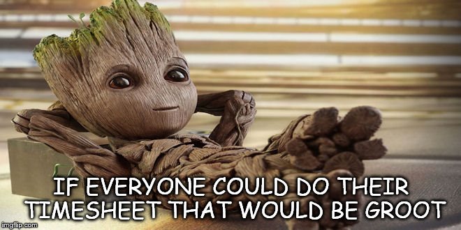 Baby Groot | IF EVERYONE COULD DO THEIR TIMESHEET THAT WOULD BE GROOT | image tagged in baby groot,timesheet meme,baby groot meme,cute meme,groot meme,guardians of the galaxy vol 2 | made w/ Imgflip meme maker