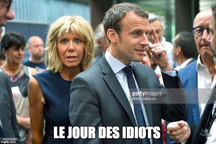 Macron | LE JOUR DES IDIOTS | image tagged in macron | made w/ Imgflip meme maker