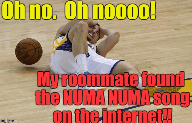 I thought the World Powers outlawed that song!!! | Oh no.  Oh noooo! My roommate found the NUMA NUMA song on the internet!! | image tagged in wow | made w/ Imgflip meme maker