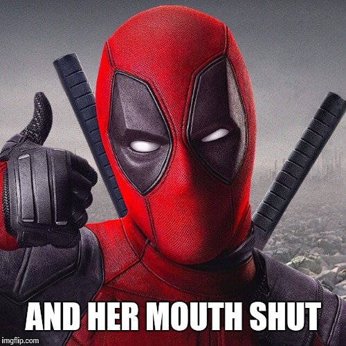 AND HER MOUTH SHUT | made w/ Imgflip meme maker