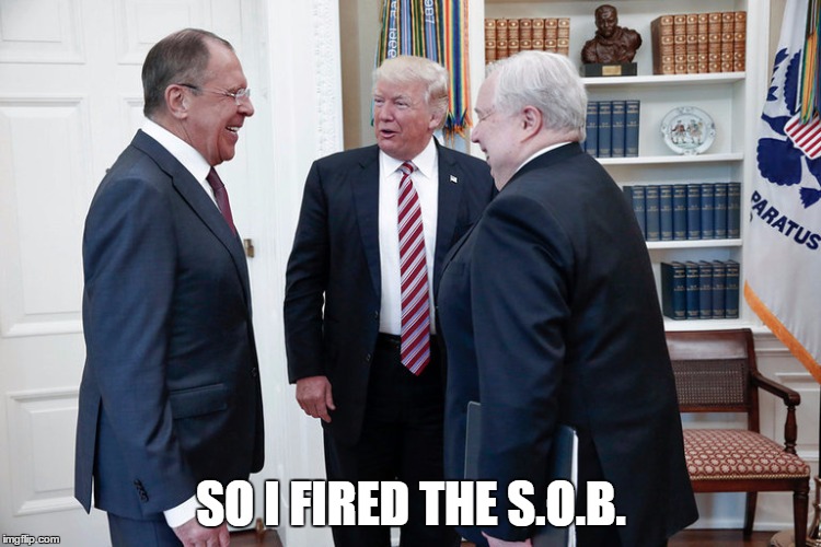 So I fired the S.O.B. | SO I FIRED THE S.O.B. | image tagged in lavrov,trump,comey | made w/ Imgflip meme maker