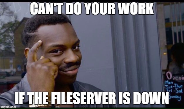 Roll Safe Think About It Meme | CAN'T DO YOUR WORK; IF THE FILESERVER IS DOWN | image tagged in thinking black guy | made w/ Imgflip meme maker