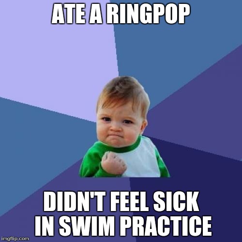 If only | ATE A RINGPOP; DIDN'T FEEL SICK IN SWIM PRACTICE | image tagged in memes,success kid | made w/ Imgflip meme maker