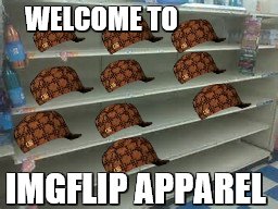 for all your clothing needs | WELCOME TO; IMGFLIP APPAREL | image tagged in store,scumbag hat | made w/ Imgflip meme maker