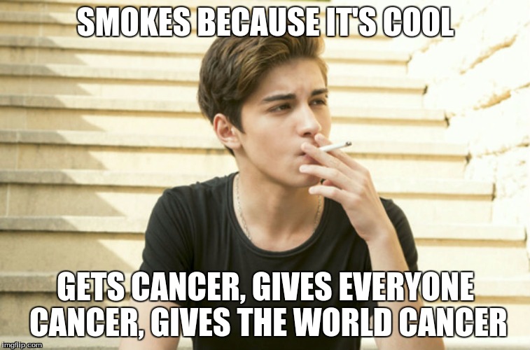 Smokes because its cool
 | SMOKES BECAUSE IT'S COOL; GETS CANCER, GIVES EVERYONE CANCER, GIVES THE WORLD CANCER | image tagged in smoke,smoking,no smoking | made w/ Imgflip meme maker