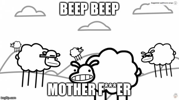Beep beep | BEEP BEEP; MOTHER F***ER | image tagged in beep beep | made w/ Imgflip meme maker