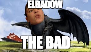 Elbadow The Bad | ELBADOW; THE BAD | image tagged in dank memes,trump wall,how to train your dragon,elbadow,elbadow meme,funny memes | made w/ Imgflip meme maker