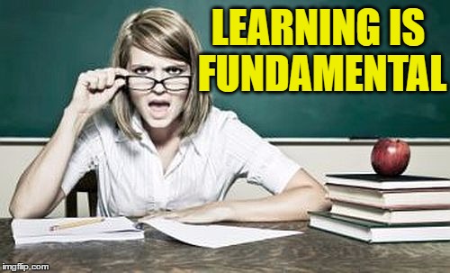 teacher | LEARNING IS FUNDAMENTAL | image tagged in teacher | made w/ Imgflip meme maker