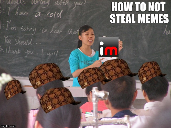 What SHOULD be going on in schools! | HOW TO NOT STEAL MEMES | image tagged in teaching | made w/ Imgflip meme maker