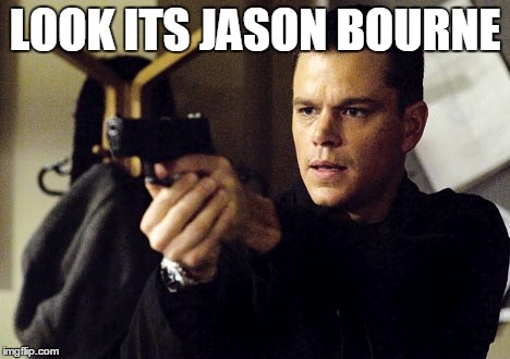 Jason bourne | LOOK ITS JASON BOURNE | image tagged in jason bourne | made w/ Imgflip meme maker