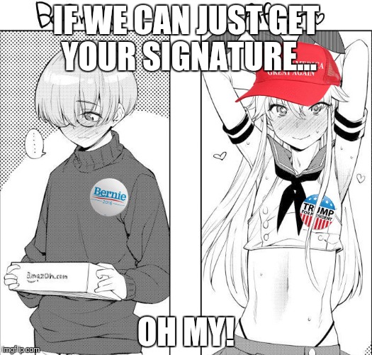 IF WE CAN JUST GET YOUR SIGNATURE... OH MY! | made w/ Imgflip meme maker