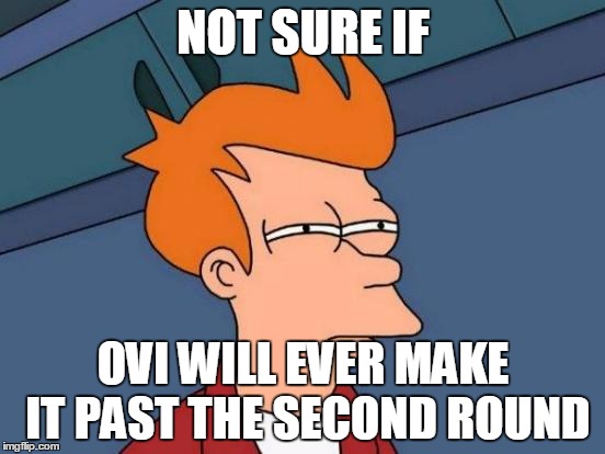 Futurama Fry | NOT SURE IF; OVI WILL EVER MAKE IT PAST THE SECOND ROUND | image tagged in memes,futurama fry,nhl,alex ovechkin | made w/ Imgflip meme maker