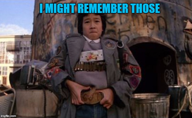 I MIGHT REMEMBER THOSE | made w/ Imgflip meme maker
