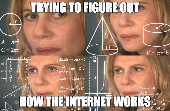 TRYING TO FIGURE OUT; HOW THE INTERNET WORKS | made w/ Imgflip meme maker