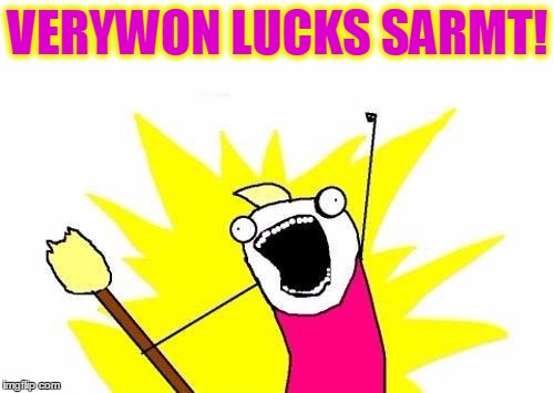 X All The Y Meme | VERYWON LUCKS SARMT! | image tagged in memes,x all the y | made w/ Imgflip meme maker