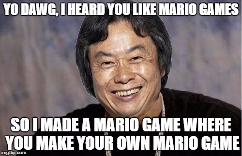 YO DAWG, I HEARD YOU LIKE MARIO GAMES; SO I MADE A MARIO GAME WHERE YOU MAKE YOUR OWN MARIO GAME | image tagged in yo dawg miyamoto | made w/ Imgflip meme maker