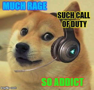 Doge cs go | MUCH RAGE; SUCH CALL OF DUTY; SO ADDICT | image tagged in doge cs go | made w/ Imgflip meme maker