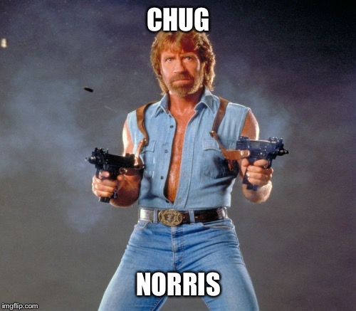 CHUG NORRIS | made w/ Imgflip meme maker