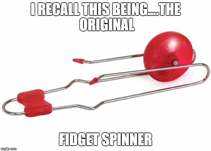 I RECALL THIS BEING....THE ORIGINAL; FIDGET SPINNER | image tagged in gyro wheel | made w/ Imgflip meme maker