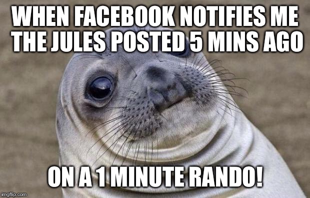 Awkward Moment Sealion Meme | WHEN FACEBOOK NOTIFIES ME THE JULES POSTED 5 MINS AGO; ON A 1 MINUTE RANDO! | image tagged in memes,awkward moment sealion | made w/ Imgflip meme maker