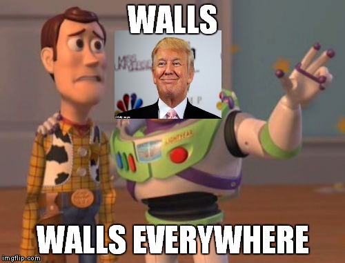 X, X Everywhere Meme | WALLS; WALLS EVERYWHERE | image tagged in memes,x x everywhere | made w/ Imgflip meme maker