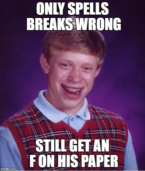 Bad Luck Brian Meme | ONLY SPELLS BREAKS WRONG STILL GET AN F ON HIS PAPER | image tagged in memes,bad luck brian | made w/ Imgflip meme maker