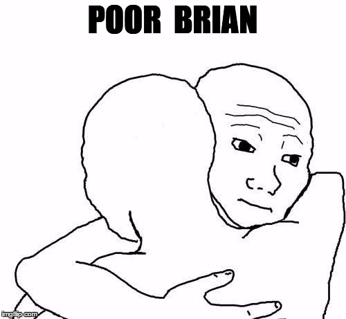 awww hug | POOR  BRIAN | image tagged in awww hug | made w/ Imgflip meme maker