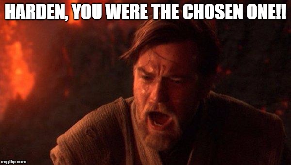 You Were The Chosen One (Star Wars) | HARDEN, YOU WERE THE CHOSEN ONE!! | image tagged in memes,you were the chosen one star wars,james harden,nba | made w/ Imgflip meme maker