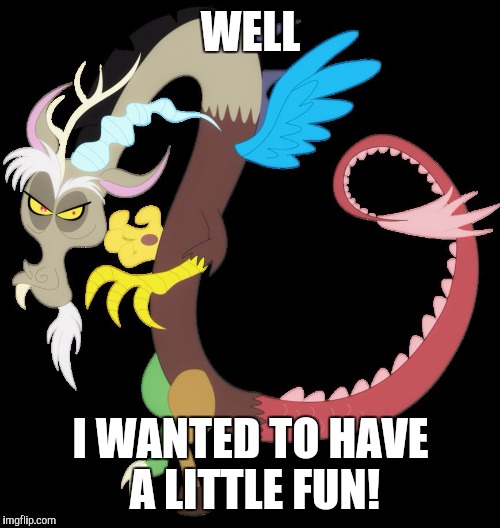 Discord planning chaos | WELL I WANTED TO HAVE A LITTLE FUN! | image tagged in discord planning chaos | made w/ Imgflip meme maker
