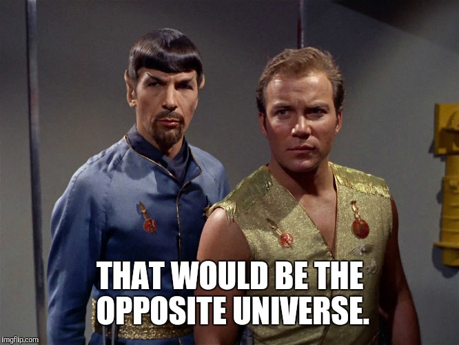 THAT WOULD BE THE OPPOSITE UNIVERSE. | made w/ Imgflip meme maker